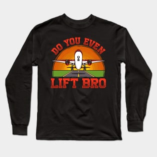 Do You Even Lift Bro Funny Airplane Pilot Flying Long Sleeve T-Shirt